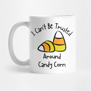 I Can't Be Trusted Around Candy Corn Mug